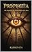 PROPHETIA: The Prophecies the World Refused to Hear