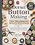 Dorset Button Making for Beginners (2026 Edition): Create Beautiful Handmade Buttons — Step-by-Step Visual Guide with 25+ Patterns to Master Ring ... and Stitched Designs Using Simple Tools