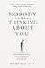 Nobody Is Thinking About You: Stop Overthinking Opinions, Let Go of Judgment, and Live Freely