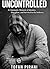 UNCONTROLLED: A Cinematic Memoir of Identity, Discipline, and Survival in the Industry