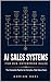 AI Sales Systems for B2B Enterprise Sales: The Complete Pipeline for Complex, High-Value Deals — From Account Research to Land-and-Expand (The AI Toolkit Professional Series)