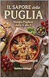 Il Sapore della Puglia: Mangia Pugliese dalla A alla Z (Italian Edition)