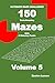ULTIMATE MAZE CHALLENGE 150 Brain-Boosting Mazes with A Relaxing Puzzle Volume 5: For Adults, Seniors, and Teens