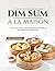 Dim Sum à la maison: 90 Recettes Pas à Pas de Raviolis, Brioches et Bouchées pour Débutants (French Edition)