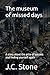 The museum of missed days: ...
