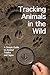 Tracking Animals in the Wild: Simple Guide to Animal Tracks and Signs