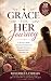 GRACE FOR HER JOURNEY: A 30-Day Catholic Women’s Devotional for Strength, Peace, and Renewed Faith in Everyday Life