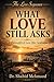 WHAT LOVE STILL ASKS: A Philosophy of Love After Sentiment (The Love Series)