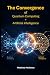 The Convergence: Quantum Co...