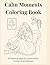 Calm Moments Coloring Book:...
