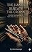 The Hands Beneath the Crown: Invisible Hands guiding the Path of the Princess and Aaron (Crown and Conscience Book 2)