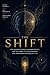 THE SHIFT: How Quantum Physics, Neuroplasticity, and the Power of Consciousness Can Transform Your Reality Now (The Shift Series Book 1)