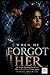 WHEN HE FORGOT HER: He forgot breaking her heart. She remembered every piece.