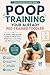 Poop Training Your Already Pee-Trained Toddler: A Gentle, Step-by-Step Guide for When Your Child Pees in the Potty but Refuses to Poop (The Calm Parenting Solutions Series)