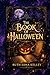 The Book of Hallowe’en: A Historical Edition on Halloween Traditions, Folklore, and Cultural Origins