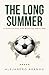 The Long Summer : A History of Every FIFA World Cup, 1930 - 2026