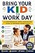 Bring Your Kid to Work Day: A comprehensive, deeply researched guide to inspiring young minds