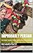 Improbably Persian: An Anglo-Saxon’s Forty-Year Foray into Iranology