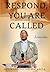 Respond, you are called