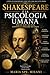 Shakespeare e la Psicologia Umana: Perché dopo 400 anni continua a spiegare noi stessi (Italian Edition)