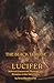 The Black Throne of Lucifer: Infernal Cursecraft Through the Demons of the Adversary: Luciferian Magic System for Demonic Evocation, Curse Workings, ... Power for Revenge, Justice, and Dominion
