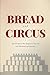 Bread and Circus: How the System Was Designed to Keep You Fed, Distracted, and Powerless