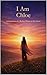 I Am Chloe: A Celebration of a Mother Written in Her Name
