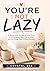 YOU’RE NOT LAZY: A Gentle Guide for Women with ADHD to Focus Better, Stop Overthinking, and Get Things Done Without Burnout