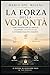 La Forza della Volontà: Come controllare gli impulsi, sviluppare autodisciplina e ottenere risultati concreti (Italian Edition)