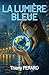 LA LUMIERE BLEUE (French Edition)
