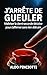 J'arrête de gueuler: Maîtriser la demi-seconde décisive pour s'aﬃrmer sans rien détruire (French Edition)