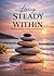 Living Steady Within: Finding Calm, Clarity, and Strength From Within