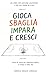Gioca, Sbaglia, Impara… e Cresci: Storie di calcio per diventare migliori, in campo e nella vita (Italian Edition)