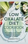 Low Oxalate Diet Cookbook: Kidney Stone Prevention, Safe Food Lists, Anti-Inflammatory Eating, and Gut-Friendly Nutrition for Everyday Wellness