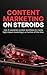 Content Marketing on Steroids: Build a High-Performance Content System Using AI, Smart Strategy, and Scalable Workflows to Grow Faster