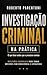 Investigação Criminal na Prática: O que fazer antes que o processo comece (Portuguese Edition)