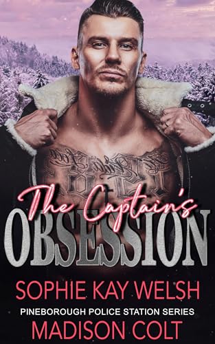 THE CAPTAIN'S OBSESSION: A Spicy Small Town Cop Romance Instalove (Pineborough Police Station Series Book 4)