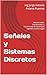 Señales y Sistemas Discretos: Representación, Transformada Z y Transformada de Fourier para ingeniería y control digital (Spanish Edition)