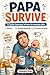 Papa Survive: Le guide (presque) sérieux du nouveau père — Humour, Conseils pratiques et Schémas de survie pour traverser la première année (French Edition)