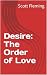 Desire: The Order of Love