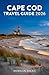 CAPE COD TRAVEL GUIDE 2026: A Practical, Town-by-Town Companion for Families, Couples, and Solo Travelers Exploring the Outer Banks, Salt Marshes, and Seafood Shacks of Massachusetts
