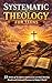 Systematic Theology for Teens: 52 Weeks of Scripture and Lessons on God, Identity, Doubt and Cultural Pressure in Today’s World - Defending What You Believe and Why Your Faith Matters