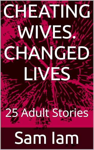 CHEATING WIVES. CHANGED LIVES.: 25 Adult Stories (Kindle Edition)