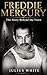 Freddie Mercury: The Story Behind the Voice