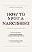 How to Spot a Narcissist: A Practical Guide to Recognizing Red Flags, Emotional Manipulation, and Toxic Relationship Patterns (The Toxic Relationship Recovery Series Book 1)