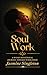 Soul Work: A 90-Day Devotional Journey Toward Wholeness