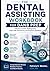 THE DENTAL ASSISTING WORKBOOK FOR DANB PREP: Infection Control, Radiography, Chair-Side Procedures and Practice Questions