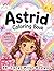 Astrid Coloring Book: Personalized Name Gift for Girls Ages 4-8 with 50+ Delightful Large Print Designs, Ballerina Beach and Space Activity Book