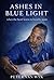 Ashes in Blue Light : When the Heart Learns to Breathe Again