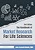 The Handbook of Market Research for Life Science Companies: Navigating the Gap Between Lab and Market